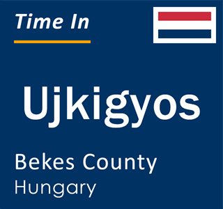 Current time in Ujkigyos, Bekes County, Hungary