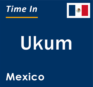 Current local time in Ukum, Mexico