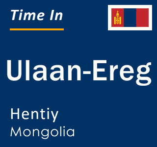 Current local time in Ulaan-Ereg, Hentiy, Mongolia