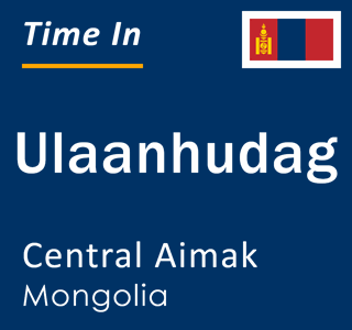 Current time in Ulaanhudag, Central Aimak, Mongolia