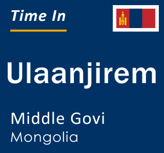 Current local time in Ulaanjirem, Middle Govi, Mongolia