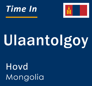 Current local time in Ulaantolgoy, Hovd, Mongolia