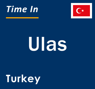 Current local time in Ulas, Turkey