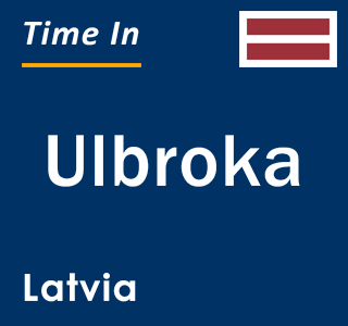 Current local time in Ulbroka, Latvia