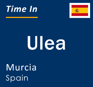 Current local time in Ulea, Murcia, Spain