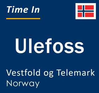 Current local time in Ulefoss, Vestfold og Telemark, Norway