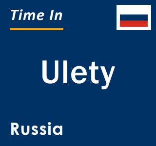 Current local time in Ulety, Russia