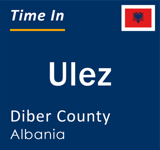 Current local time in Ulez, Diber County, Albania