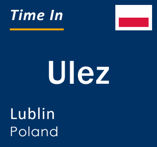 Current local time in Ulez, Lublin, Poland