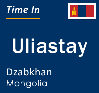 Current time in Uliastay, Dzabkhan, Mongolia