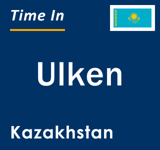 Current local time in Ulken, Kazakhstan