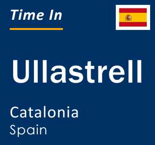 Current local time in Ullastrell, Catalonia, Spain