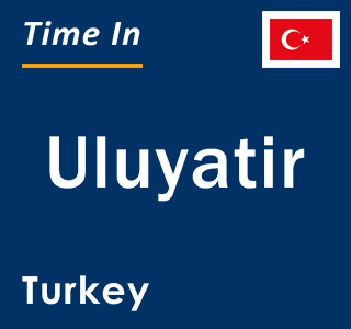 Current local time in Uluyatir, Turkey