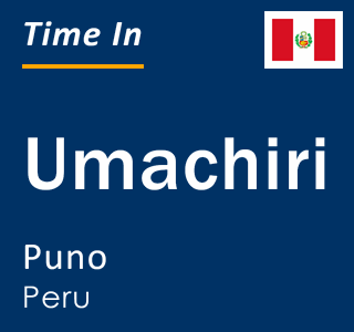 Current local time in Umachiri, Puno, Peru
