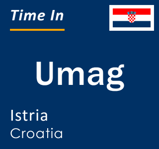 Current local time in Umag, Istria, Croatia