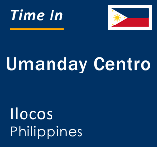 Current local time in Umanday Centro, Ilocos, Philippines