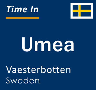 Current local time in Umea, Vaesterbotten, Sweden