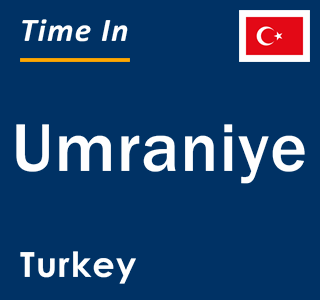 Current local time in Umraniye, Turkey