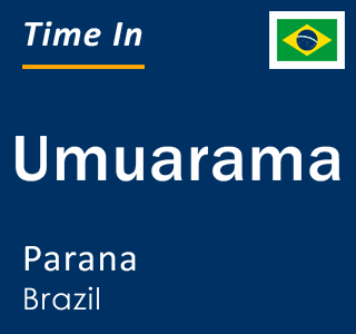Current local time in Umuarama, Parana, Brazil