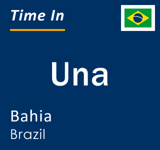 Current local time in Una, Bahia, Brazil