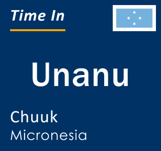 Current local time in Unanu, Chuuk, Micronesia
