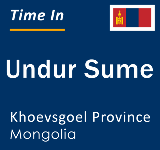 Current local time in Undur Sume, Khoevsgoel Province, Mongolia