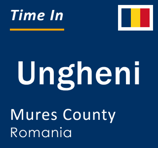 Current local time in Ungheni, Mures County, Romania
