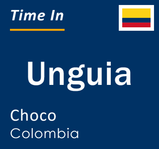 Current local time in Unguia, Choco, Colombia