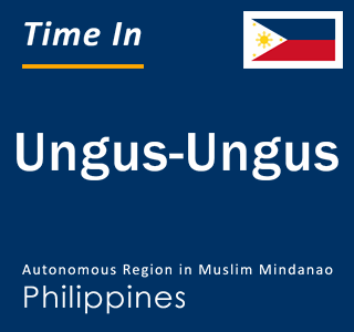 Current local time in Ungus-Ungus, Autonomous Region in Muslim Mindanao, Philippines