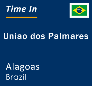 Current local time in Uniao dos Palmares, Alagoas, Brazil