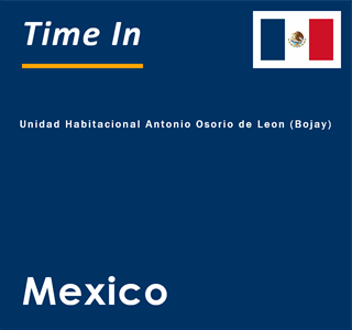 Current local time in Unidad Habitacional Antonio Osorio de Leon (Bojay), Mexico