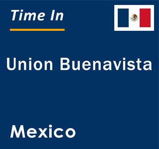 Current local time in Union Buenavista, Mexico