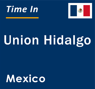 Current local time in Union Hidalgo, Mexico