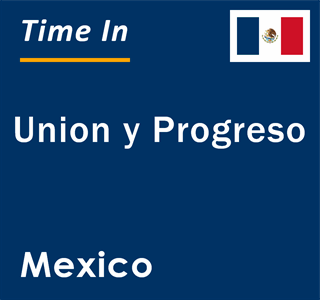 Current local time in Union y Progreso, Mexico