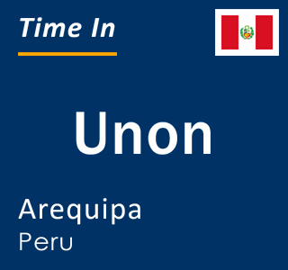 Current local time in Unon, Arequipa, Peru