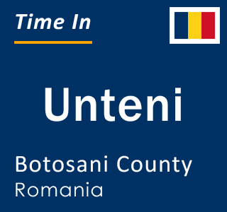 Current local time in Unteni, Botosani County, Romania