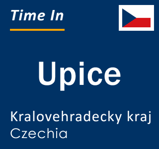 Current local time in Upice, Kralovehradecky kraj, Czechia