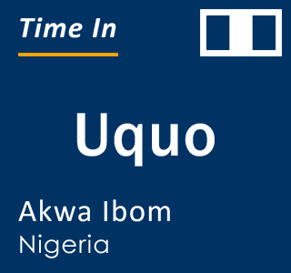 Current local time in Uquo, Akwa Ibom, Nigeria