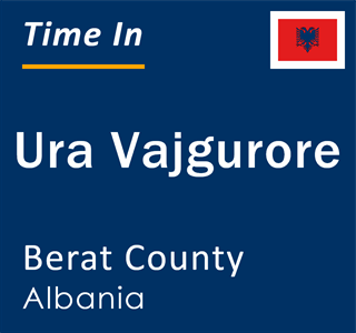 Current local time in Ura Vajgurore, Berat County, Albania