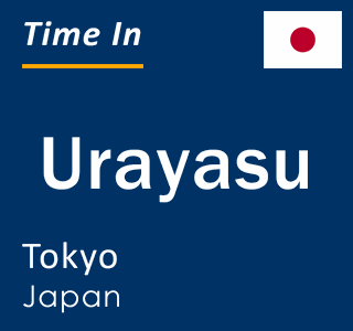 Current time in Urayasu, Tokyo, Japan