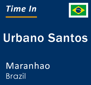 Current local time in Urbano Santos, Maranhao, Brazil
