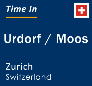 Current local time in Urdorf / Moos, Zurich, Switzerland