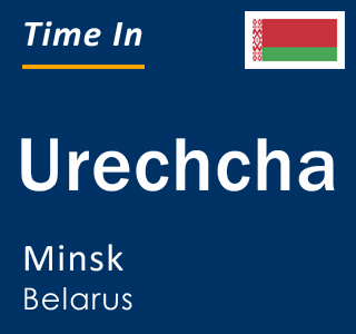Current local time in Urechcha, Minsk, Belarus