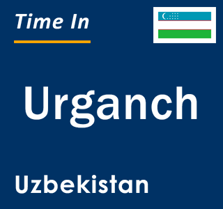 Current local time in Urganch, Uzbekistan