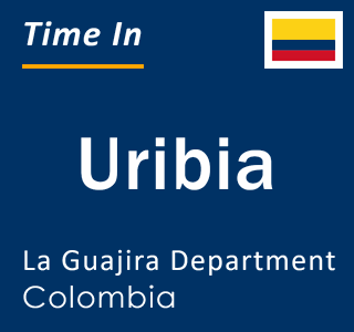 Current local time in Uribia, La Guajira Department, Colombia