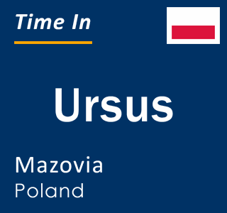 Current local time in Ursus, Mazovia, Poland