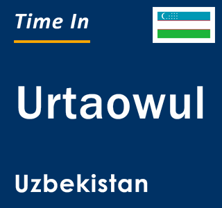 Current local time in Urtaowul, Uzbekistan