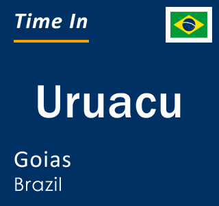 Current local time in Uruacu, Goias, Brazil
