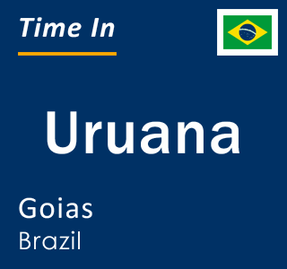 Current local time in Uruana, Goias, Brazil