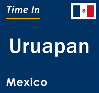 Current local time in Uruapan, Mexico